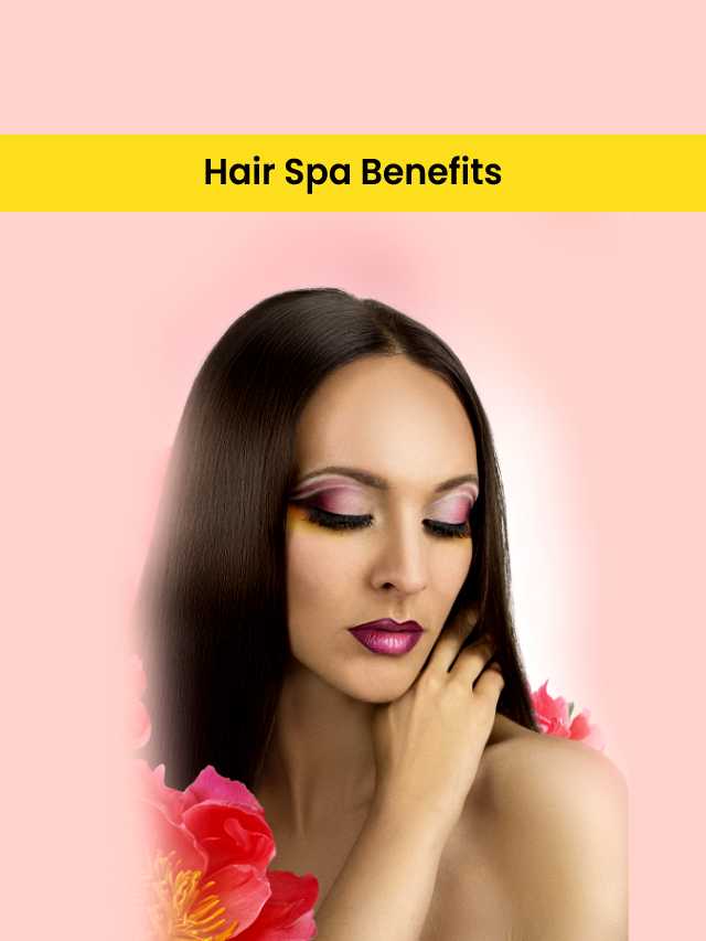 Do you know these Hair Spa Benefits?